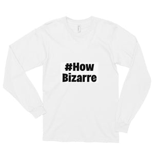 #How Bizarre Long sleeve t-shirt