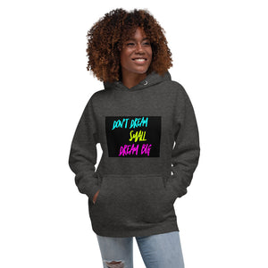 DONT DREAM SMALL DREAM BIG Unisex Hoodie