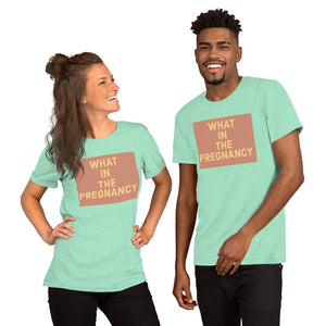 WHAT IN THE PREGNANCY Short-Sleeve Unisex T-Shirt