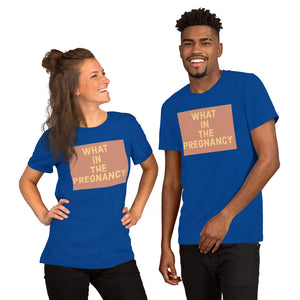 WHAT IN THE PREGNANCY Short-Sleeve Unisex T-Shirt