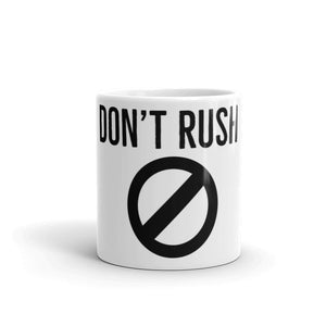 DON'T RUSH Mug