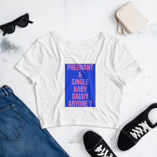 Load image into Gallery viewer, PREGNANT &amp; SINGLE Women’s Crop Tee
