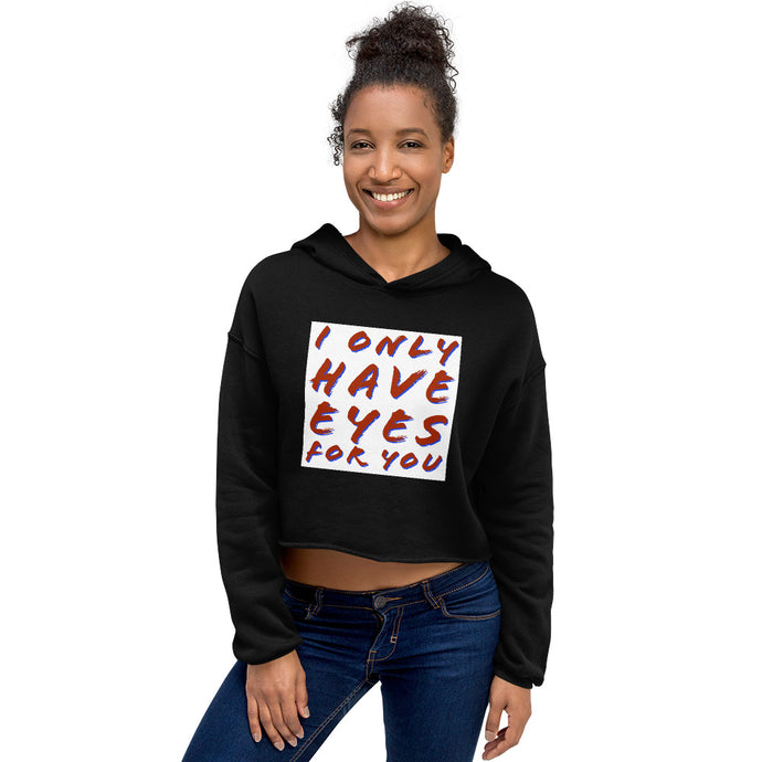 I ONLY HAVE EYES Crop Hoodie