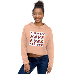 I ONLY HAVE EYES Crop Hoodie