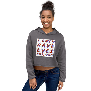 I ONLY HAVE EYES Crop Hoodie