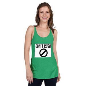 DON'T RUSH Women's Racerback Tank