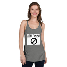 Load image into Gallery viewer, DON&#39;T RUSH Women&#39;s Racerback Tank
